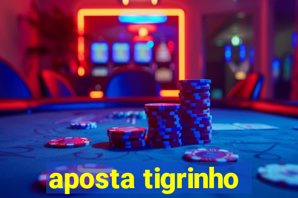 aposta tigrinho